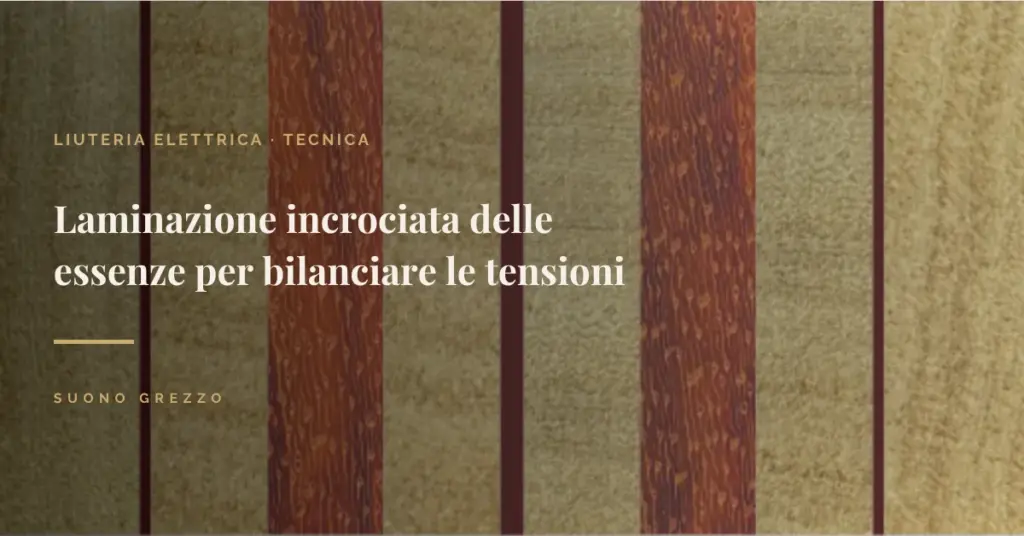 Sezione trasversale di manico laminato con strati di legno a fibratura incrociata per bilanciare le tensioni nel manico del basso elettrico